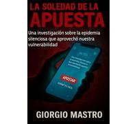 La Soledad de la Apuesta: Una investigación sobre la epidemia silenciosa que aprovechó nuestra vulnerabilidad