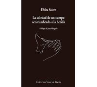 La soledad de un cuerpo acostumbrado a la herida | Elvira Sastre, Joan Margarit