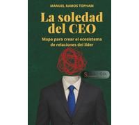 LA SOLEDAD DEL CEO: MAPA PARA CREAR EL ECOSISTEMA DE RELACIONES DEL LIDER