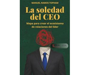 LA SOLEDAD DEL CEO: MAPA PARA CREAR EL ECOSISTEMA DE RELACIONES DEL LIDER