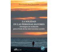 La soledad en las personas mayores. Estrategias de mediación para el éxito de las intervenciones sociales