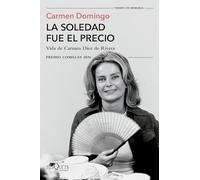 La soledad fue el precio: Vida de Carmen Díez de Rivera (XXXVIII Premio Comillas 2026) (Tiempo de Memoria)