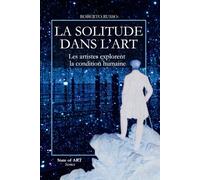 La Solitude Dans L’Art. Les artistes explorent la condition humaine: Des Pères du désert aux miroirs de Kusama, les grands artistes racontent la ... de l’histoire de l’art (State of Art)