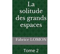 La solitude des grands espaces: Tome 2