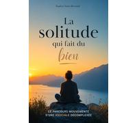La solitude qui fait du bien: Comprendre pourquoi certaines personnes préfèrent la solitude aux relations sociales et y trouvent leur plus grande force
