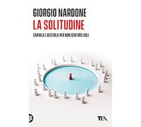 La solitudine. Capirla e gestirla per non sentirsi soli (Varia best seller)