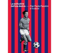 La solitudine dell'ala destra. Pier Paolo Pasolini e il calcio