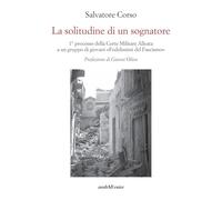 La solitudine di un sognatore. Primo processo della Corte Militare Alleata a un gruppo di «Fedelissimi del Fascismo»