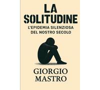 La Solitudine: L'epidemia silenziosa del nostro secolo