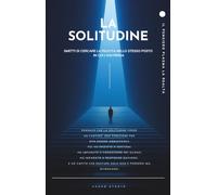 LA SOLITUDINE: SMETTI DI CERCARE LA FELICITÀ NELLO STESSO POSTO IN CUI L’HAI PERSA