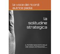 LA SOLITUDINE STRATEGICA: IL POTERE NASCOSTO DELLE ORE SENZA DISTRAZIONE (CRESCITA PERSONALE E MENTE QUANTICA)