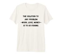 La solución a Cualquier Problema Trabajo, Amor, Dinero es IR fishi Camiseta Premium