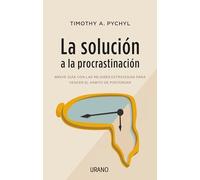 La Solucion A La Procrastinacion: Breve Guia De Estrategias Para Vence