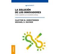 Solución De Los Innovadores, La: Crear Y Sostener Un Crecimiento Exitoso (MANAGEMENT)