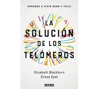 La solución de los telómeros. Frena el envejecimiento celular | Elizabeth Blackburn, Elissa Epel