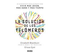 La solución de los telómeros / The Telomere Effect: Un acercamiento revolucionario para vivir mas joven, mas sano y mas tiempo