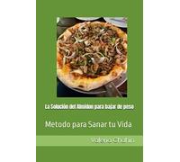 La Solución del Almidon para bajar de peso: Metodo para Sanar tu Vida