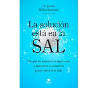 La solución está en la sal: Por qué los expertos se equivocan y aumentar su consumo puede salvarte la vida (Alienta)