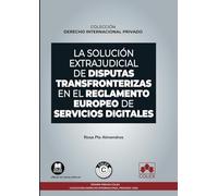 La solución extrajudicial de disputas transfronterizas en el Reglamento europeo de servicios digitales: COLECCIÓN «DERECHO INTERNACIONAL PRIVADO» (monografico)