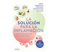 La Solución Para La Inflamación: El Método de 6 Semanas Para Mejorar Tus Digestiones, Reducir El Dolor, Prevenir Enfermedades Y Ganar Vitalidad / A ... prevenir enfermedades y ganar vitalidad