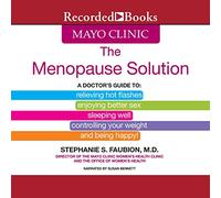 La solución para la menopausia de Mayo Clinic: una guía médica para aliviar los sofocos, disfrutar de un mejor sexo, etc.