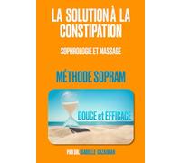 La solution à la constipation: Sophrologie et massage, la Méthode SOPRAM