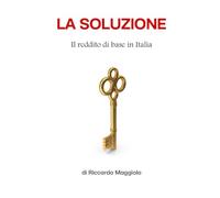 La Soluzione: Il reddito di base in Italia