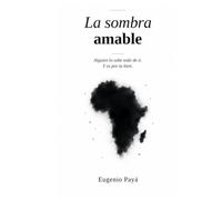 La sombra amable: Alguien lo sabe todo de ti. Y es por tu bien.