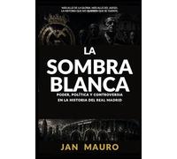 La Sombra Blanca: Poder, politica y controversia en la historia del Real Madrid