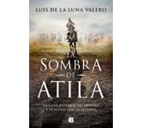 LA SOMBRA DE ATILA | Luis De La Luna Valero