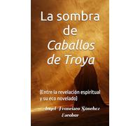 La sombra de Caballos de Troya: (Entre la revelación espiritual y su eco novelado) (Libros de estudio-guía sobre Los escritos de Urantia)
