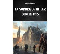 LA SOMBRA DE HITLER. BERLÍN 1945: La fuga de Hitler y su viaje secreto a América del Sur