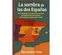 La sombra de las dos Españas: De la República a la democracia actual: paralelismos de polarización, nacionalismos y desencanto social