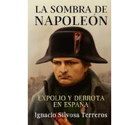 LA SOMBRA DE NAPOLEÓN: Expolio y derrota en España