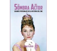 LA SOMBRA DEL ACTOR: GRANDES PERSONAJES DE LA HISTORIA DEL CINE (OTROS TITULOS CINE) [Tapa blanda] Tejero García Tejero, Juan