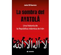 La sombra del Ayatolá. Una historia de la República Islámica de Irán (Ciudadela Libros)