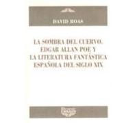La Sombra Del Cuervo. Edgar Allan Poe Y La Literatura Fantastica Españ