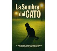La Sombra del Gato: La guerra oculta entre la compasión humana y la supervivencia de la naturaleza (I&Ai Publicaciones - Divulgación Inteligente)