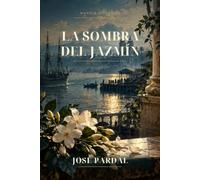 LA SOMBRA DEL JAZMÍN: Novela histórica José Pardal