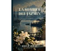 LA SOMBRA DEL JAZMÍN: Novela histórica José Pardal