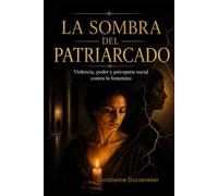 La Sombra del Patriarcado: Violencia, poder y psicopatía social contra lo femenino