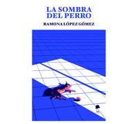 LA SOMBRA DEL PERRO | Ramona Lopez Gomez