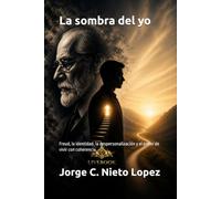 La sombra del yo: Freud, la identidad, la despersonalización y el poder de vivir con coherencia.