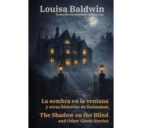 La sombra en la ventana y otras historias de fantasmas - The Shadow on the Blind and Other Ghost Stories: Texto paralelo bilingüe - Bilingual edition: Inglés - Español / English - Spanish