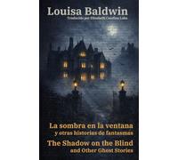 La sombra en la ventana y otras historias de fantasmas - The Shadow on the Blind and Other Ghost Stories: Texto paralelo bilingüe - Bilingual edition: Inglés - Español / English - Spanish