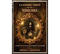 La Sombre Vérité sur les Miroirs: Pourquoi Vous Ne Devriez Jamais Regarder Trop Longtemps
