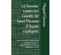 La Somme contre les Gentils de Saint Thomas d´Aquin expliquée: Guide complet chapitre par chapitre Volume X Explication du Livre II : Chapitres 6 à 24: 10 (La Somme contre les Gentils expliquée)