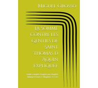 La Somme contre les Gentils de Saint Thomas d´Aquin expliquée: Guide complet chapitre par chapitre Volume V Livre I : Chapitres 37 à 43 (La Somme contre les Gentils expliquée)