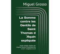 La Somme contre les Gentils de Saint Thomas d´Aquin expliquée: Guide complet chapitre par chapitre Volume X Explication du Livre II : Chapitres 6 à 24 (La Somme contre les Gentils expliquée)