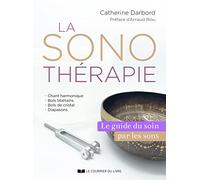 La sonothérapie: Le guide de référence du soin par les sons